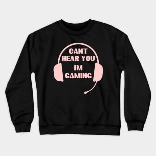 Funny Gamer Gift Headset Can't Hear You I'm Gaming Crewneck Sweatshirt